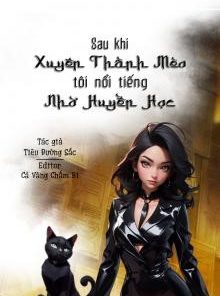 Sau Khi Xuyên Thành Mèo, Tôi Nổi Tiếng Nhờ Huyền Học ( Dịch Full )